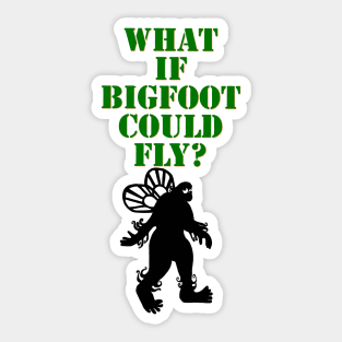 What if Bigfoot Could Fly Sticker